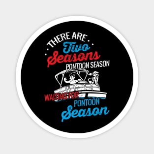 There are two seasons pontoon season and waiting for pontoon season Magnet